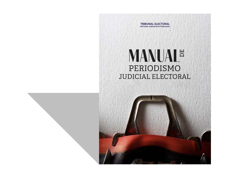 ¿Por qué un manual de periodismo judicial electoral?